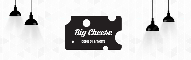 Big Cheese, COME IN & TASTE